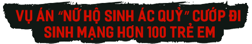 Vụ án “Nữ hộ sinh ác quỷ” cướp đi sinh mạng hơn 100 trẻ em